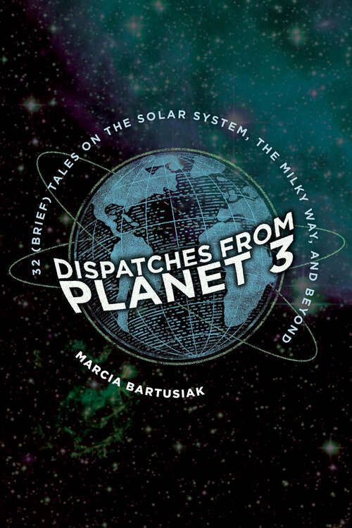 Book cover of Dispatches from Planet 3: Thirty-Two (Brief) Tales on the Solar System, the Milky Way, and Beyond