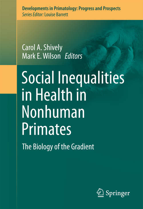 Book cover of Social Inequalities in Health in Nonhuman Primates: The Biology of the Gradient (1st ed. 2016) (Developments in Primatology: Progress and Prospects)