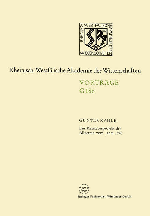 Book cover of Das Kaukasusprojekt der Alliierten vom Jahre 1940 (1973) (Rheinisch-Westfälische Akademie der Wissenschaften)