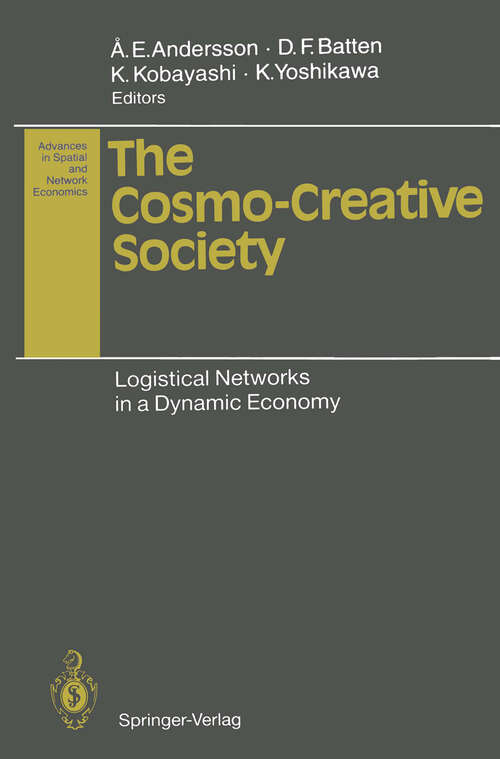 Book cover of The Cosmo-Creative Society: Logistical Networks in a Dynamic Economy (1993) (Advances in Spatial and Network Economics)