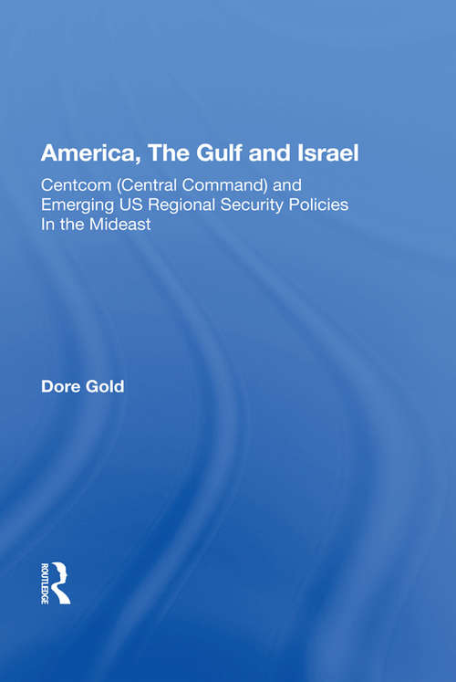 Book cover of America, The Gulf, And Israel: Centcom (central Command) And Emerging U.s. Regional Security Policies In The Middle East
