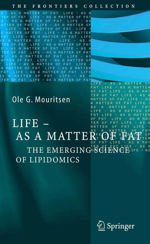 Book cover of Life - As a Matter of Fat: The Emerging Science of Lipidomics (2005) (The Frontiers Collection)