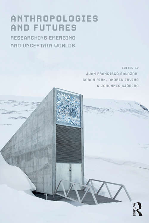 Book cover of Anthropologies and Futures: Researching Emerging and Uncertain Worlds