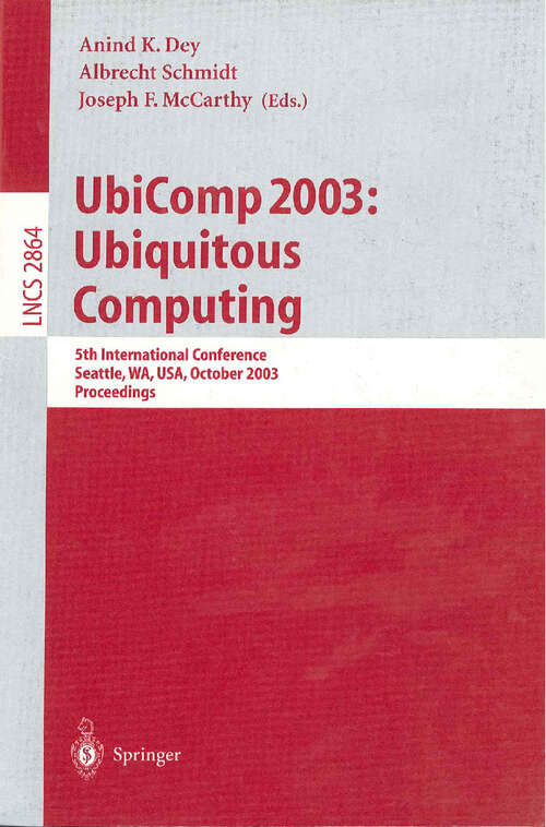 Book cover of UbiComp 2003: 5th International Conference, Seattle, WA, USA, October 12-15, 2003, Proceedings (2003) (Lecture Notes in Computer Science #2864)