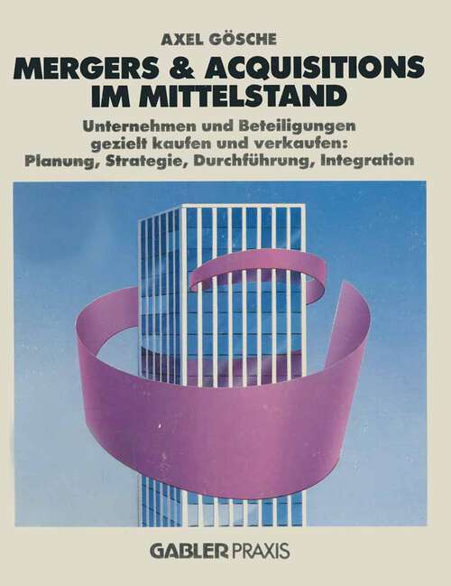 Book cover of Mergers & Acquisitions im Mittelstand: Unternehmen und Beteiligungen gezielt kaufen und verkaufen: Planung, Strategie, Durchführung, Integration (1991)