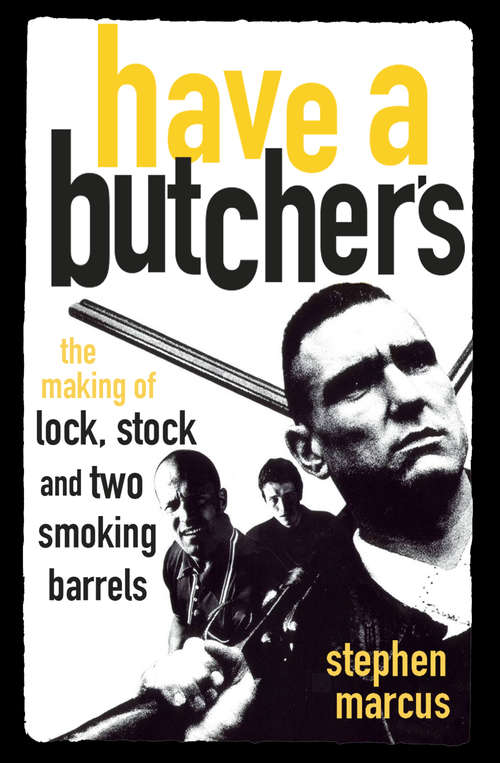 Book cover of Have a Butcher's: The Making of Lock, Stock and Two Smoking Barrels