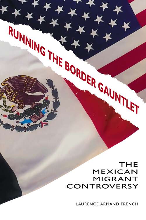 Book cover of Running the Border Gauntlet: The Mexican Migrant Controversy