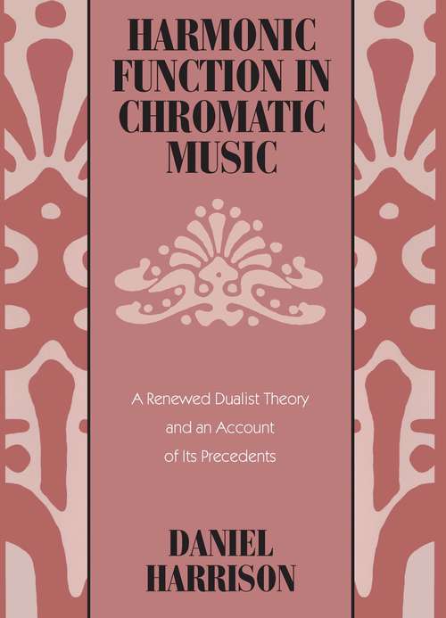 Book cover of Harmonic Function in Chromatic Music: A Renewed Dualist Theory and an Account of Its Precedents