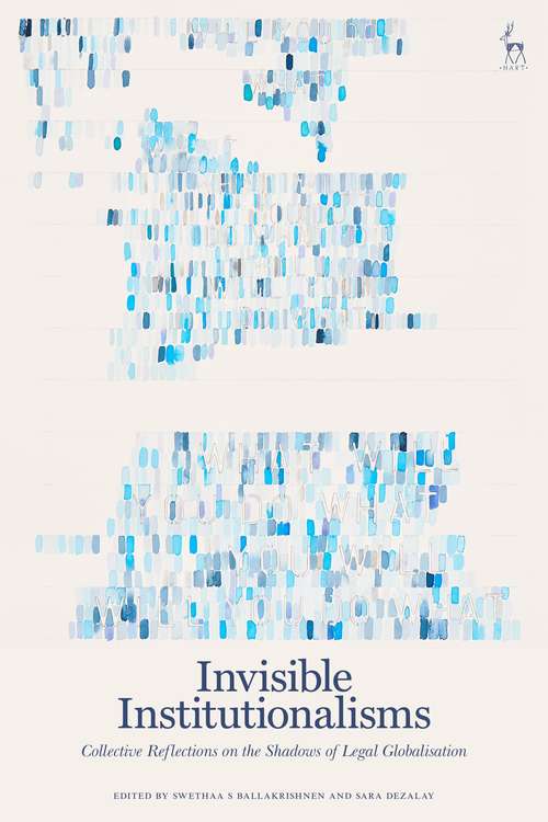 Book cover of Invisible Institutionalisms: Collective Reflections on the Shadows of Legal Globalisation