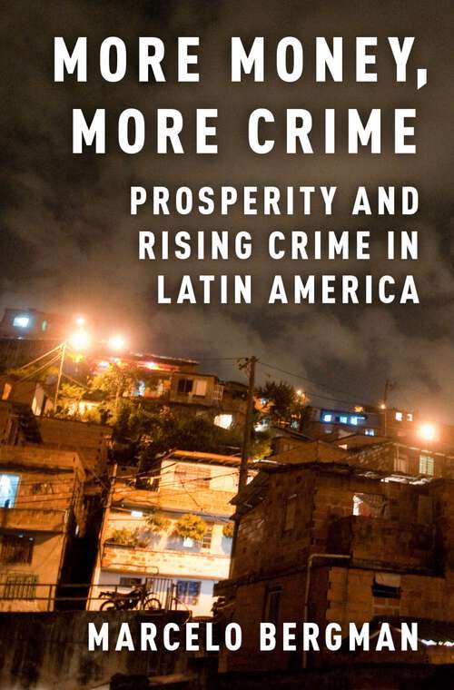 Book cover of More Money, More Crime: Prosperity and Rising Crime in Latin America