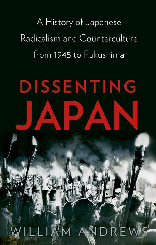 Book cover of Dissenting Japan: A History of Japanese Radicalism and Counterculture from 1945 to Fukushima