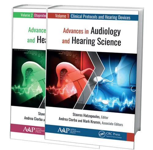 Book cover of Advances in Audiology and Hearing Science (2-volume set): Volume 1: Clinical Protocols and Hearing Devices  Volume 2: Otoprotection, Regeneration, and Telemedicine