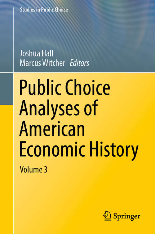 Book cover of Public Choice Analyses of American Economic History: Volume 3 (1st ed. 2019) (Studies in Public Choice #39)