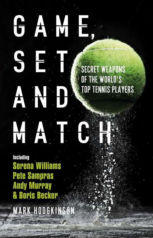 Book cover of Game, Set and Match: Secret Weapons of the World's Top Tennis Players