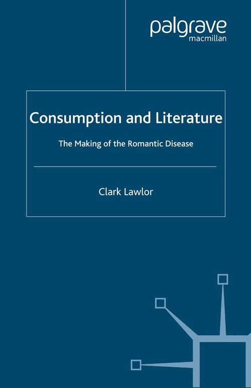 Book cover of Consumption and Literature: The Making of the Romantic Disease (2007)