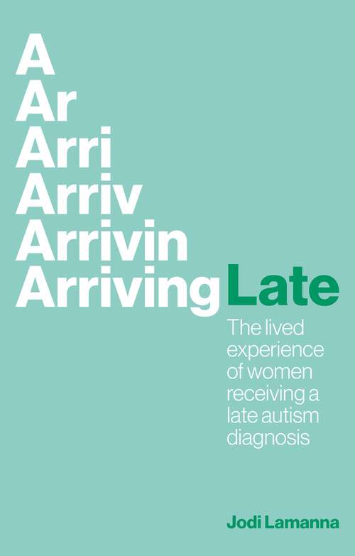 Book cover of Arriving Late: The lived experience of women receiving a late autism diagnosis