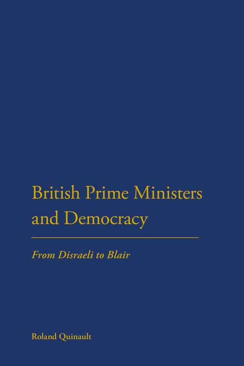 Book cover of British Prime Ministers and Democracy: From Disraeli to Blair