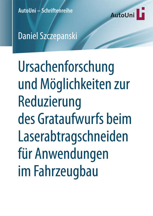 Book cover of Ursachenforschung und Möglichkeiten zur Reduzierung des Grataufwurfs beim Laserabtragschneiden für Anwendungen im Fahrzeugbau (AutoUni – Schriftenreihe #106)