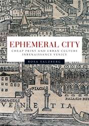 Book cover of Ephemeral City: Cheap Print And Urban Culture In Renaissance Venice