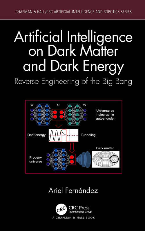 Book cover of Artificial Intelligence on Dark Matter and Dark Energy: Reverse Engineering of the Big Bang (Chapman & Hall/CRC Artificial Intelligence and Robotics Series)