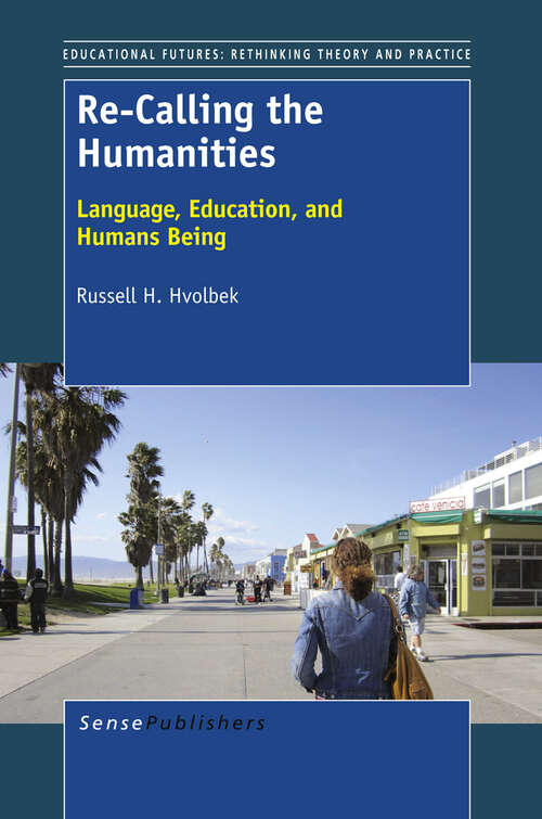 Book cover of Re-Calling the Humanities: Language, Education, and Humans Being (2013) (Educational Futures)