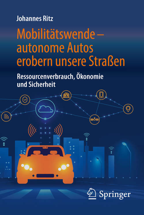 Book cover of Mobilitätswende – autonome Autos erobern unsere Straßen: Ressourcenverbrauch, Ökonomie und Sicherheit