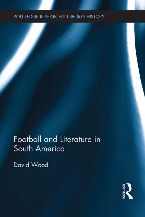 Book cover of Football and Literature in South America (Routledge Research in Sports History)