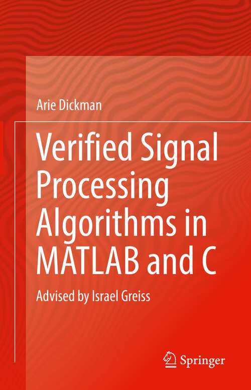 Book cover of Verified Signal Processing Algorithms in Matlab and C: Advised by Israel Greiss (1st ed. 2022)
