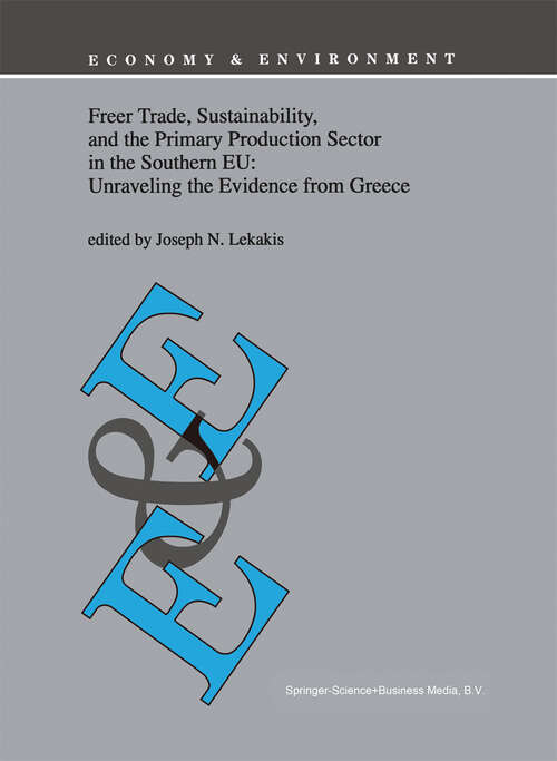 Book cover of Freer Trade, Sustainability, and the Primary Production Sector in the Southern EU: Unraveling the Evidence from Greece (1998) (Economy & Environment #16)