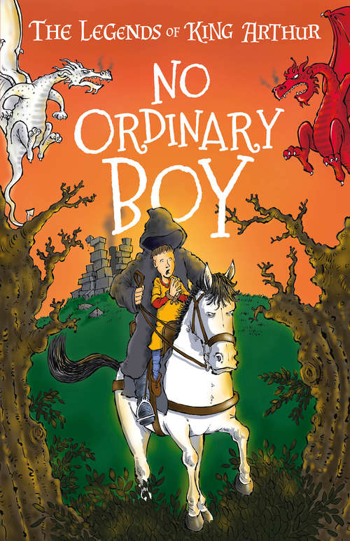 Book cover of No Ordinary Boy: The Legends of King Arthur: Merlin, Magic, and Dragons (The Legends of King Arthur: Merlin, Magic, and Dragons #1)