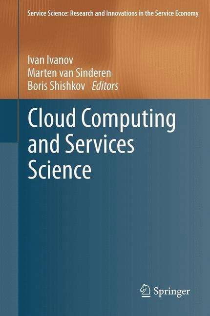 Book cover of Cloud Computing and Services Science: Second International Conference, Closer 2012, Porto, Portugal, April 18-21, 2012. Revised Selected Papers (2012) (Service Science: Research and Innovations in the Service Economy #367)