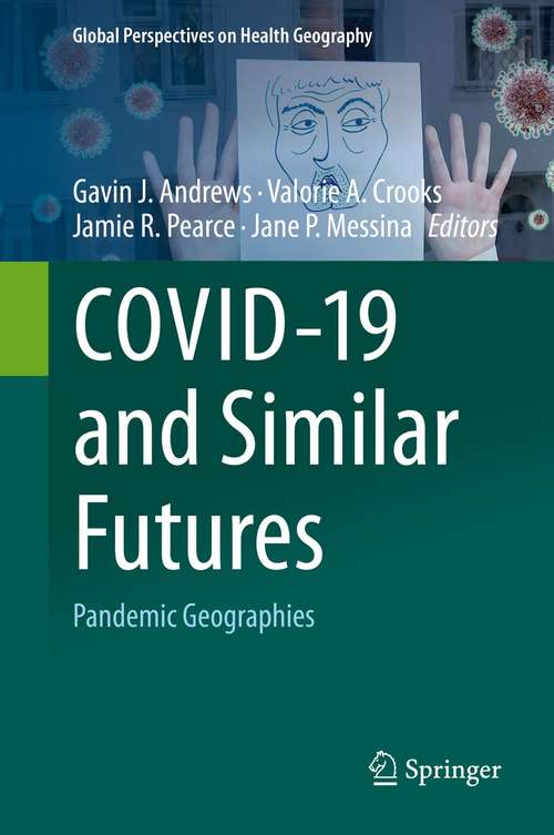 Book cover of COVID-19 and Similar Futures: Pandemic Geographies (1st ed. 2021) (Global Perspectives on Health Geography)