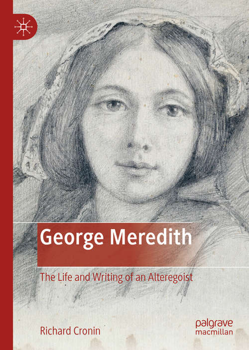 Book cover of George Meredith: The Life and Writing of an Alteregoist (1st ed. 2019)