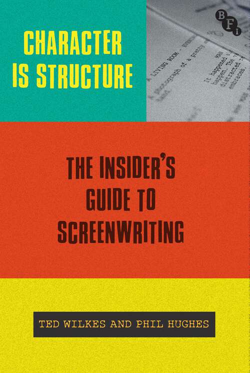 Book cover of Character is Structure: The Insider’s Guide to Screenwriting