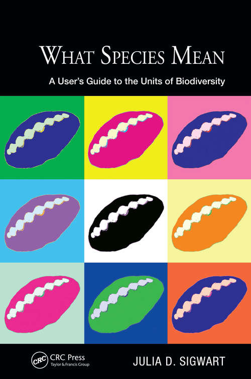 Book cover of What Species Mean: A User's Guide to the Units of Biodiversity (Species and Systematics)