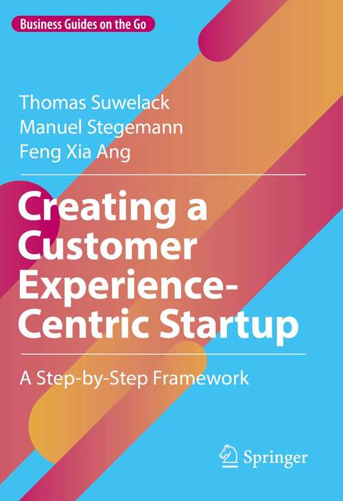 Book cover of Creating a Customer Experience-Centric Startup: A Step-by-Step Framework (1st ed. 2022) (Business Guides on the Go)