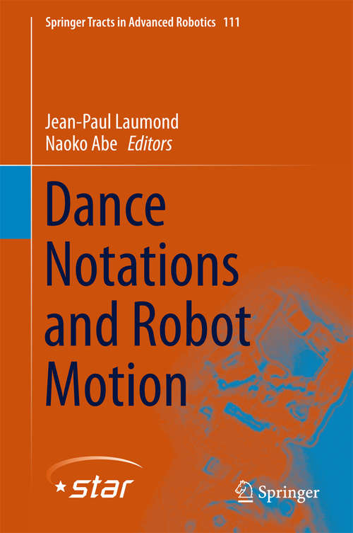 Book cover of Dance Notations and Robot Motion (1st ed. 2016) (Springer Tracts in Advanced Robotics #111)