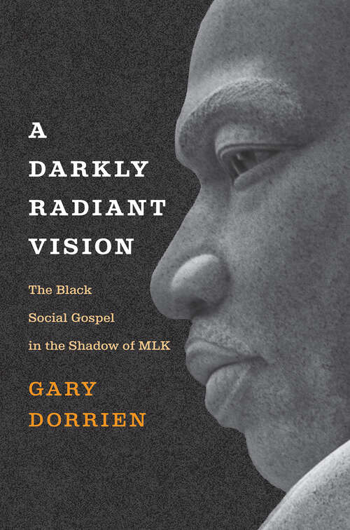 Book cover of A Darkly Radiant Vision: The Black Social Gospel in the Shadow of MLK