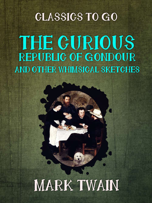 Book cover of The Curious Republic of Gondour and Other Whimsical Sketches (Classics To Go)