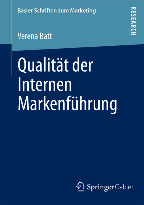 Book cover of Qualität der Internen Markenführung: Konzeptualisierung, empirische Befunde und Steuerung eines markenkonformen Mitarbeiterverhaltens (2013) (Basler Schriften zum Marketing)