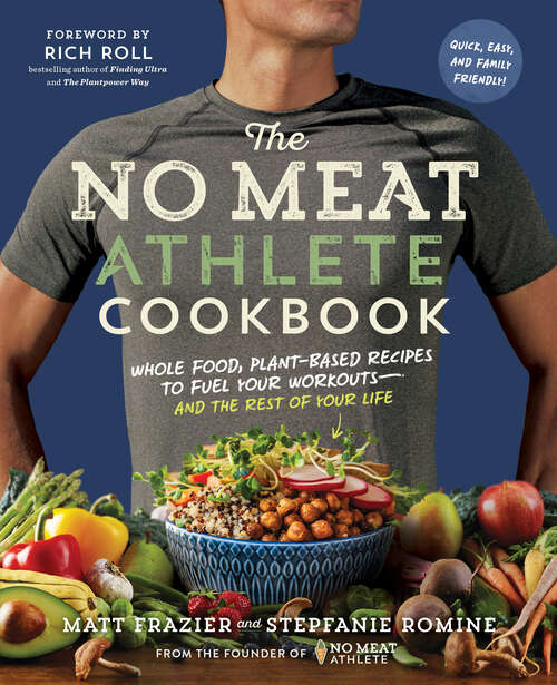 Book cover of The No Meat Athlete Cookbook: Whole Food, Plant-Based Recipes to Fuel Your Workouts—and the Rest of Your Life