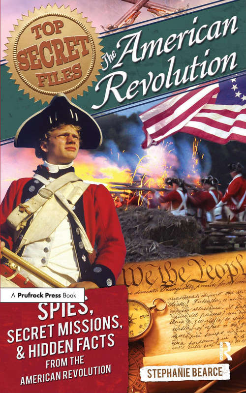 Book cover of Top Secret Files: The American Revolution, Spies, Secret Missions, and Hidden Facts From the American Revolution (Top Secret Files Of History Ser. #0)