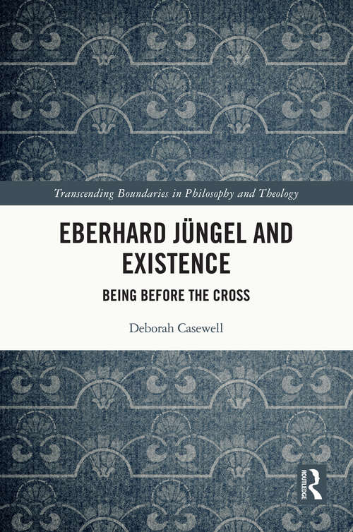 Book cover of Eberhard Jüngel and Existence: Being Before the Cross (Transcending Boundaries in Philosophy and Theology)
