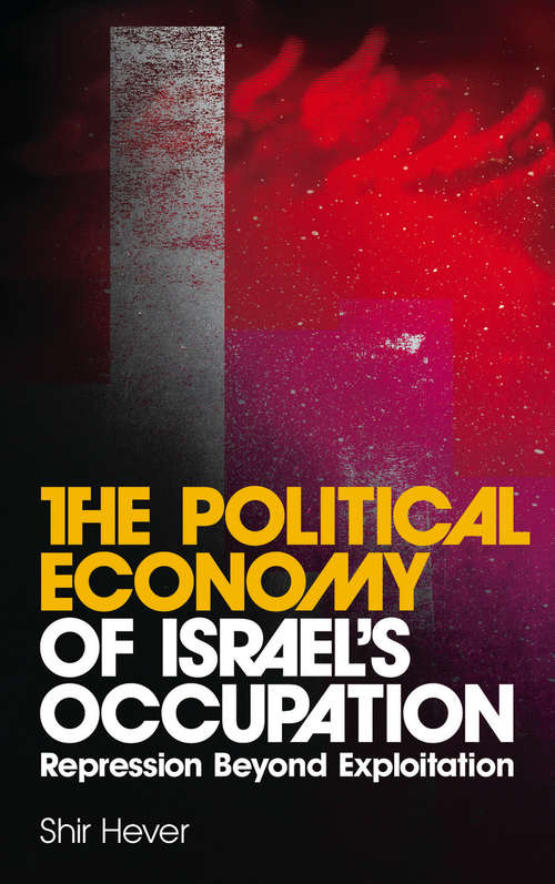 Book cover of The Political Economy of Israel's Occupation: Repression Beyond Exploitation
