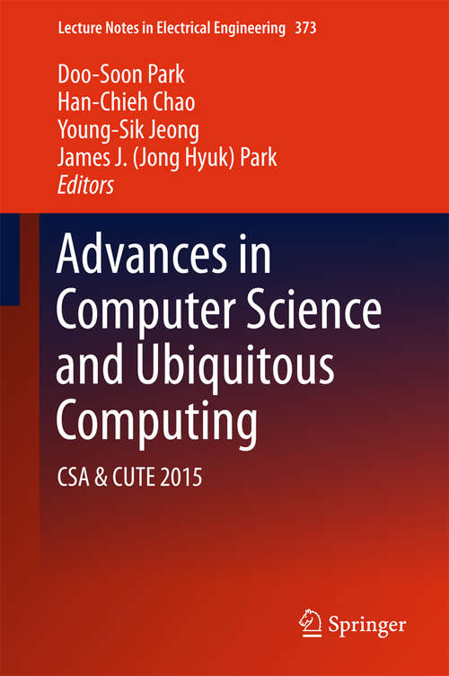 Book cover of Advances in Computer Science and Ubiquitous Computing: CSA & CUTE (1st ed. 2015) (Lecture Notes in Electrical Engineering #373)
