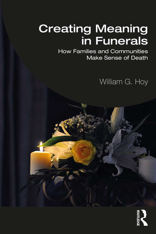 Book cover of Creating Meaning in Funerals: How Families and Communities Make Sense of Death