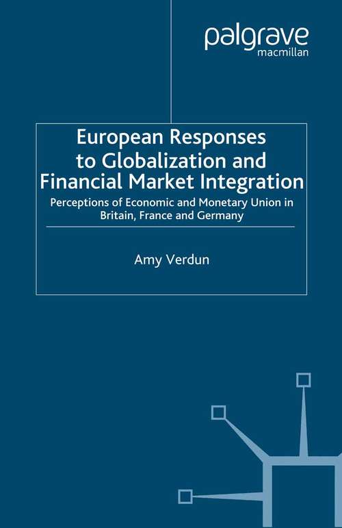 Book cover of European Responses to Globalization and Financial Market Integration: Perceptions of Economic and Monetary Union in Britain, France and Germany (2000) (International Political Economy Series)