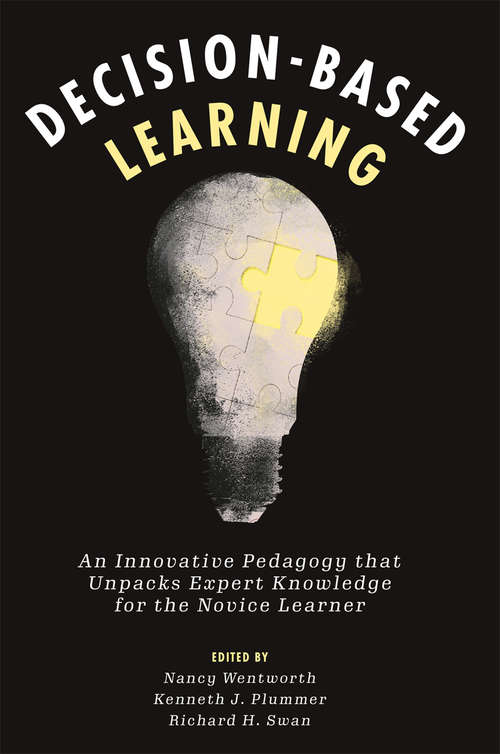 Book cover of Decision-Based Learning: An Innovative Pedagogy that Unpacks Expert Knowledge for the Novice Learner