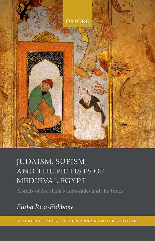 Book cover of Judaism, Sufism, and the Pietists of Medieval Egypt: A Study of Abraham Maimonides and His Times (Oxford Studies In Abrahamic Religions)