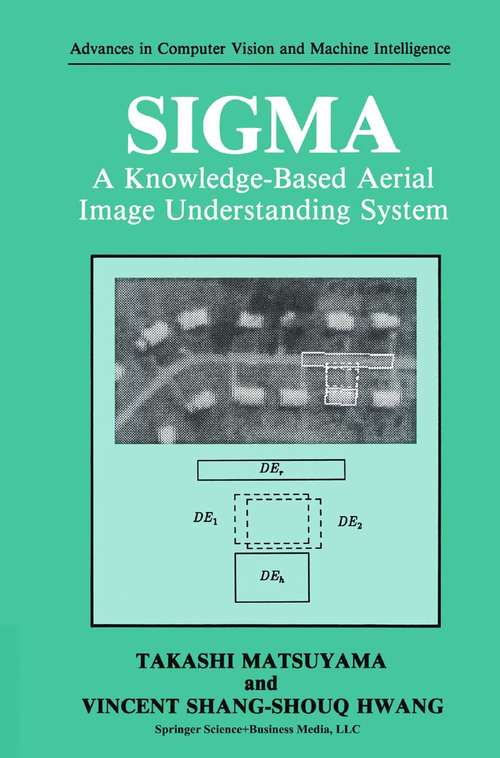 Book cover of SIGMA: A Knowledge-Based Aerial Image Understanding System (1990) (Advances in Computer Vision and Machine Intelligence)